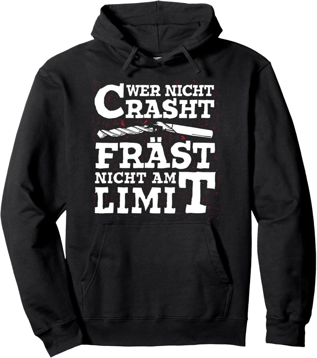 Wer nicht Crasht Fräst nicht am Limit Zerspaner CNC Fräser Pullover Hoodie
