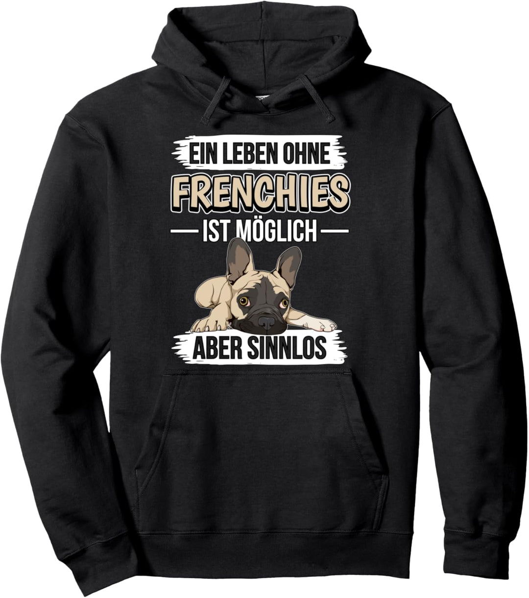 Ein Leben ohne Frenchies ist möglich Französische Bulldoge Pullover Hoodie
