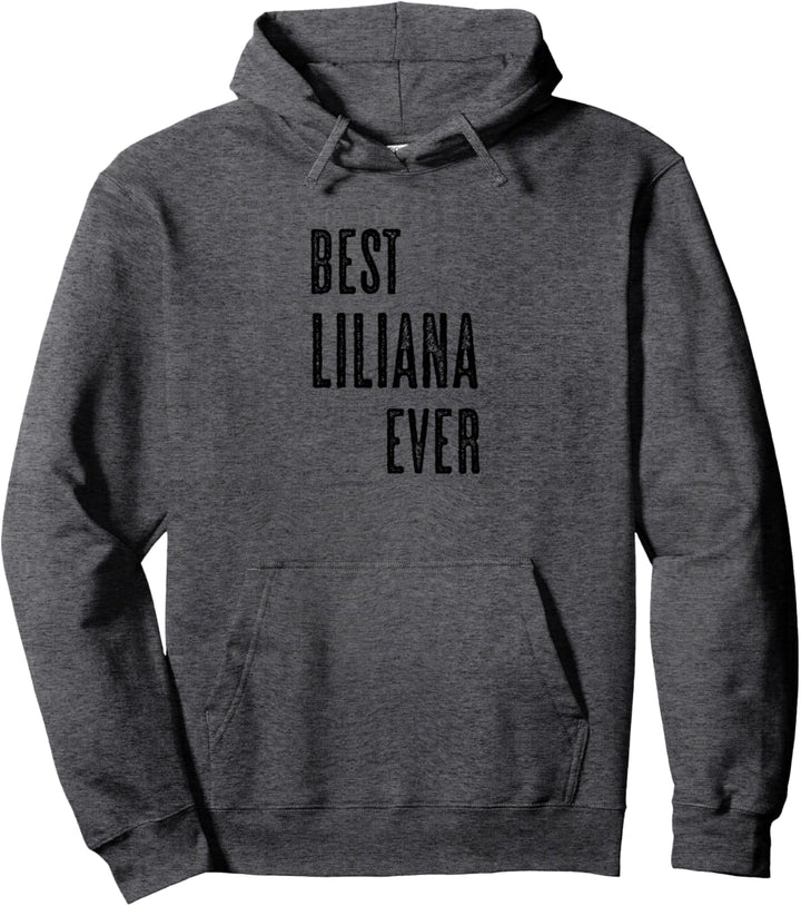 BEST LILIANA EVER | Funny Cute - Men Women Kids - Name - Pullover Hoodie
