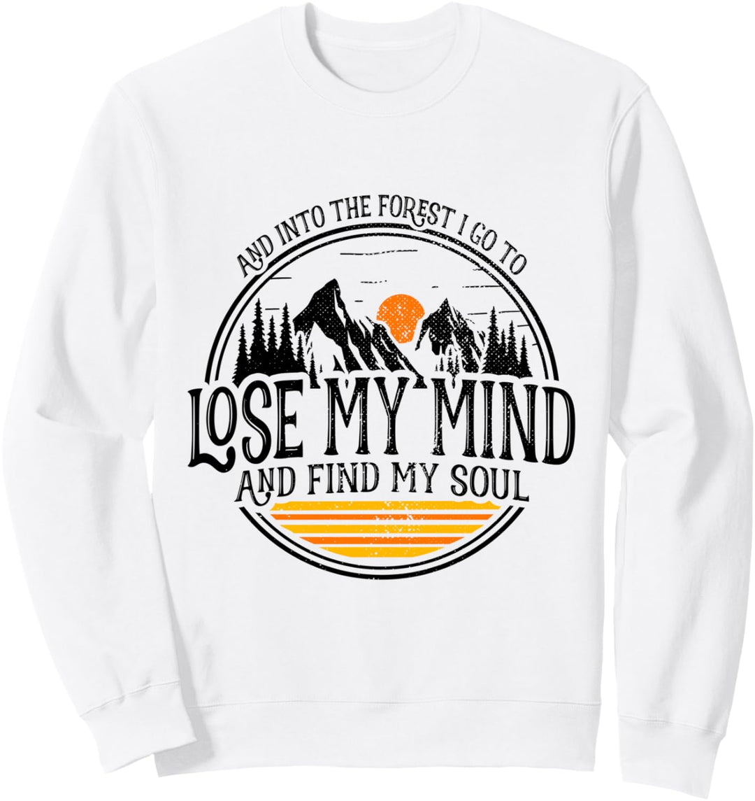 And Into The Forest I Go To Lose My Mind And Find My Soul Sweatshirt