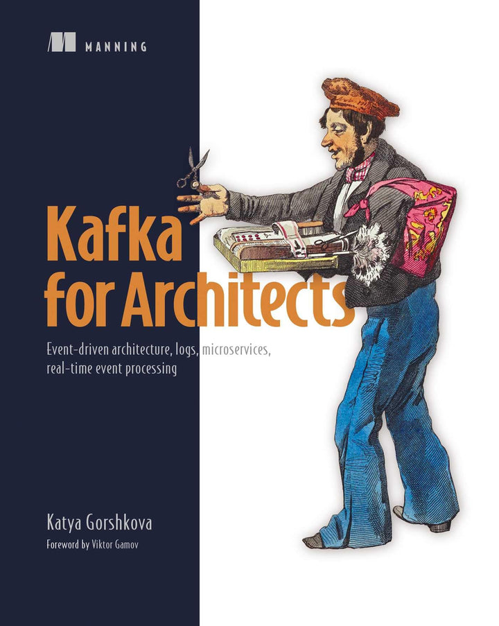 Kafka for Architects: Event-driven Architecture, Logs, Microservices, Real-time Event Processing, Ta
