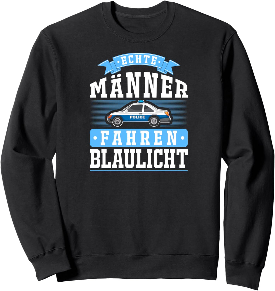 Echte Männer Fahren Blaulicht Polizei Sohn Papa Polizist Sweatshirt