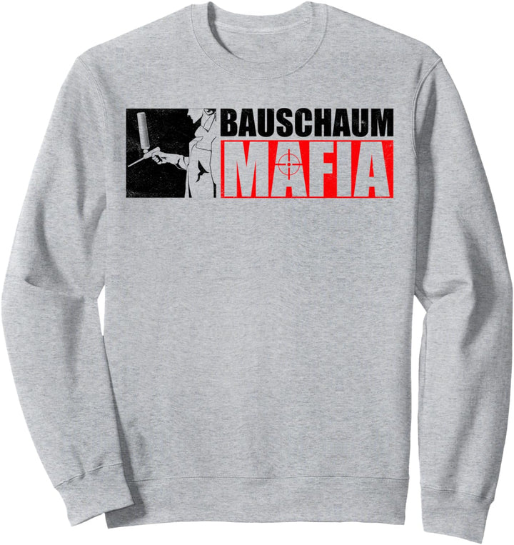 BAUSCHAUM MAFIA Lustiges Handwerker Geschenk Sweatshirt