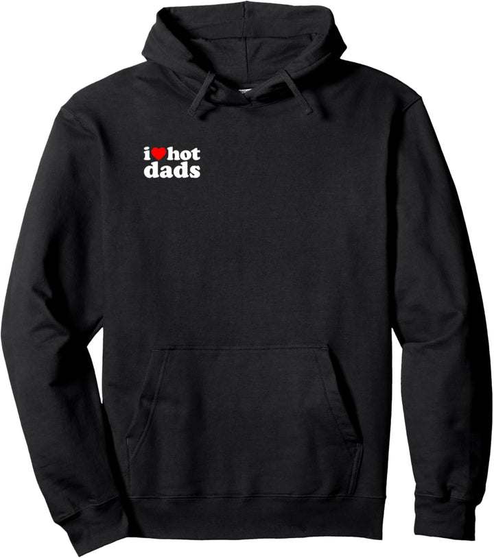 I Love Hot Dads Pullover Hoodie
