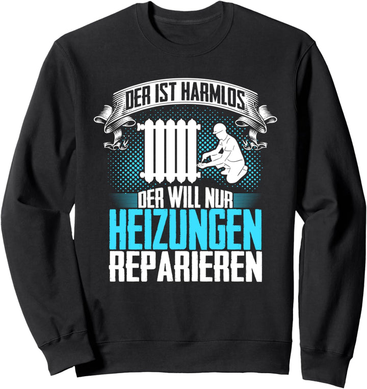 Heizungsbauer Spruch Lustig Heizungsinstallateur Heizungsbau Sweatshirt