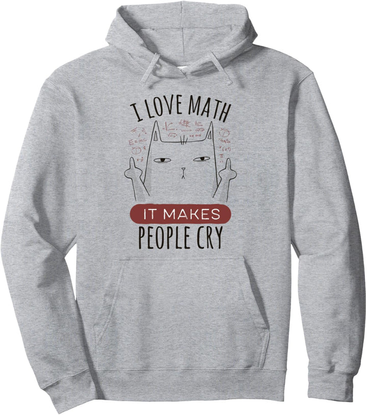 I Love Math it Makes People Cry – Mathe Katze Pullover Hoodie