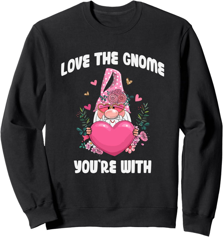 Love The Gnome You're With Gnomes Valentines Day Gift Sweatshirt