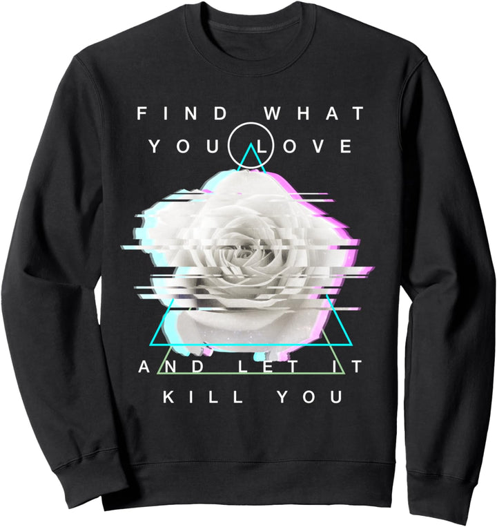 Finden Sie, was Sie lieben und lassen Sie es Töten Sie White Sweatshirt