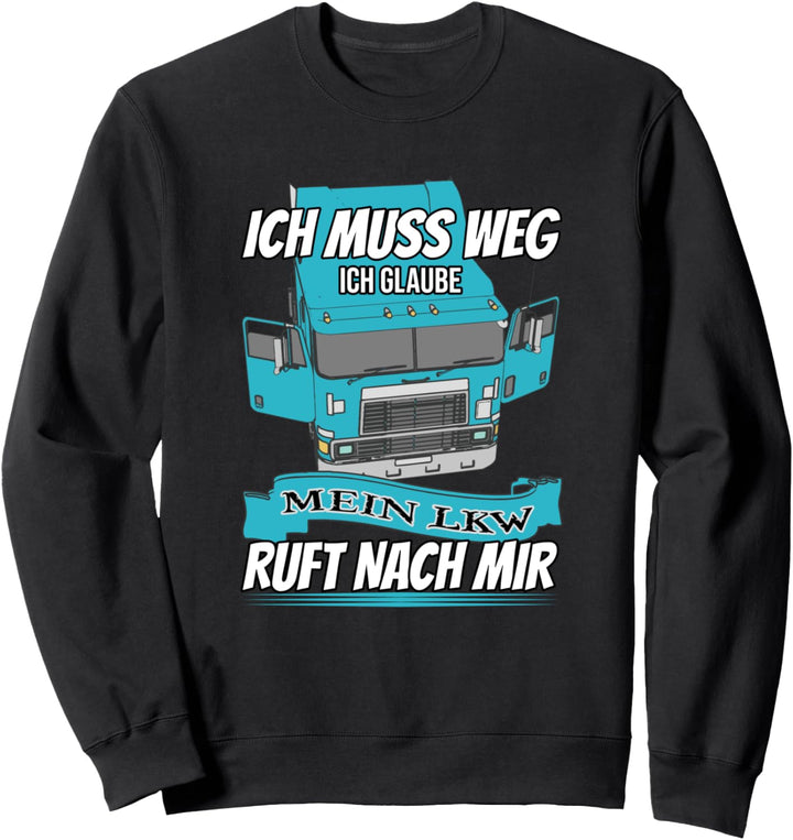 Beruf LKW Fahrer Ich Muss Weg Lastwagenfahrer Sweatshirt