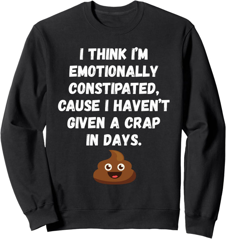 Emotional verstopft hat seit Tagen keinen Mist mehr gegeben Sweatshirt