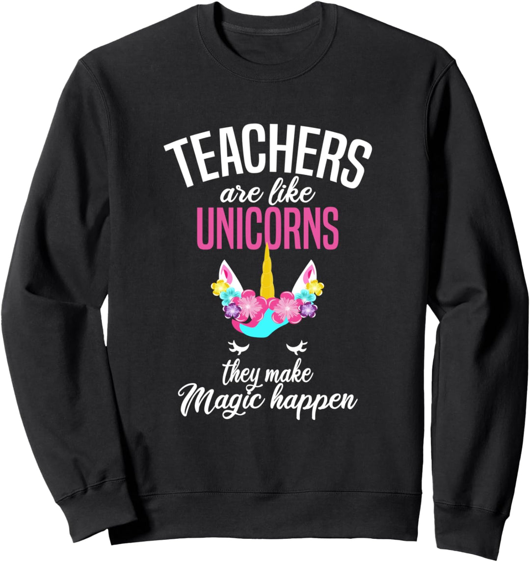 Teachers Are Like Unicorns - Teacher Appreciation Sweatshirt