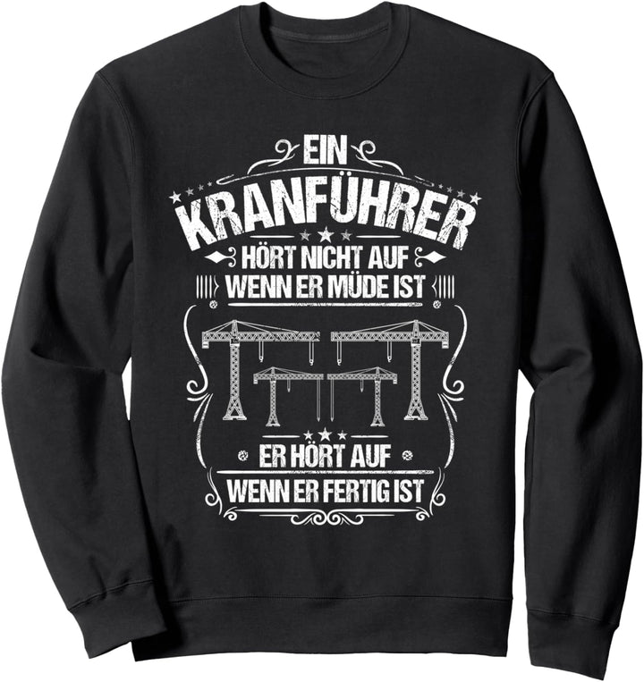 Kranfahrer Alltäglicher Fleiss Kran Kranführer Sweatshirt