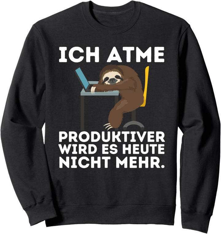 Ich Atme Produktiver wird es nicht mehr - Lustiges Spruch Sweatshirt