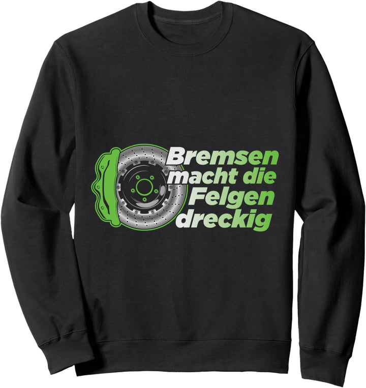 Bremsen macht die Felgen dreckig Auto Tuning Sweatshirt