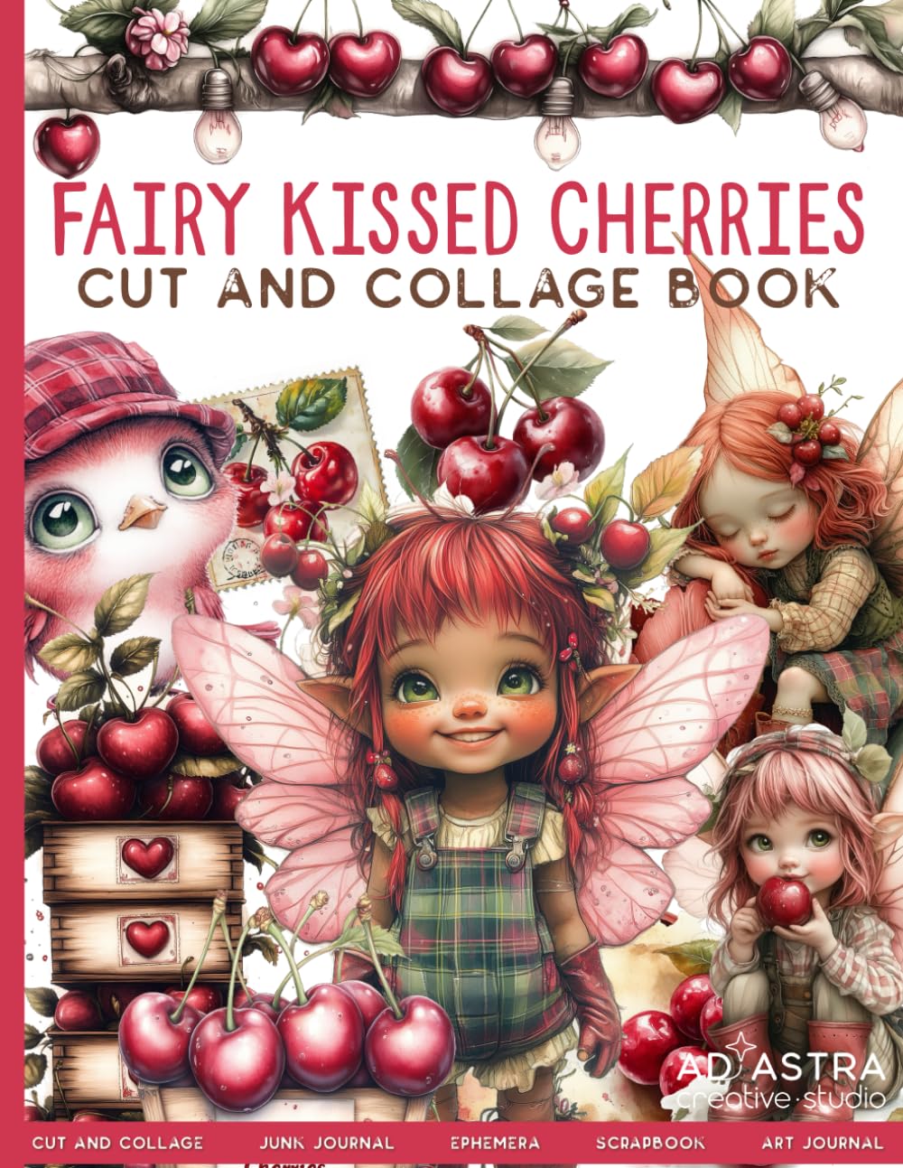 FAIRY KISSED CHERRIES CUT AND COLLAGE BOOK: For Junk Journals, Scrapbook, Ephemera And More, Taschen