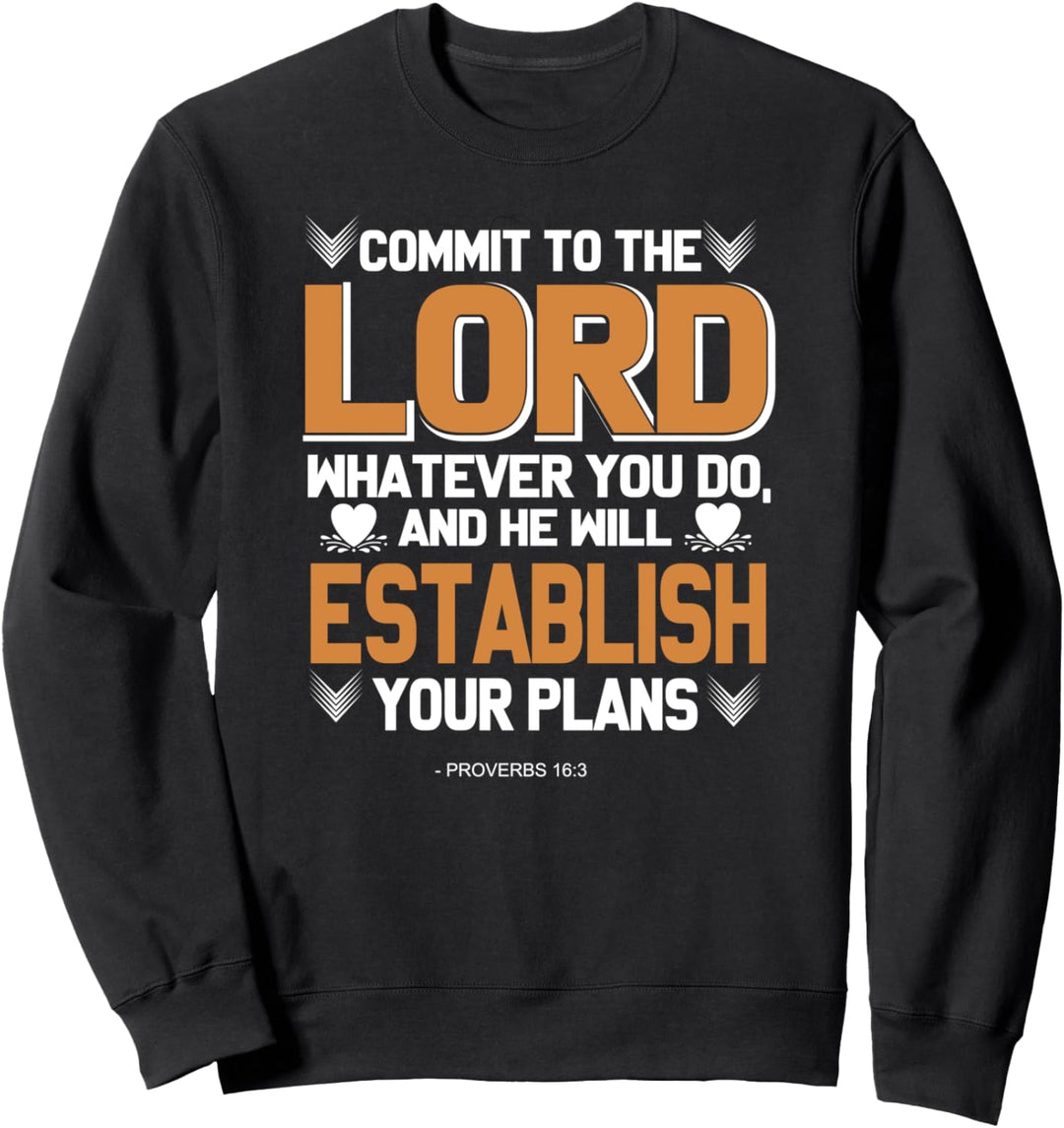 Commit To The Lord Whatever You Do Proverbs 16:3 Christian Sweatshirt