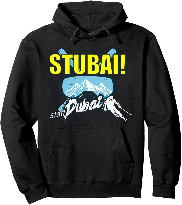 Stubai(tal) statt Dubai - Skifahren Après-Ski Witzig Cool Pullover Hoodie