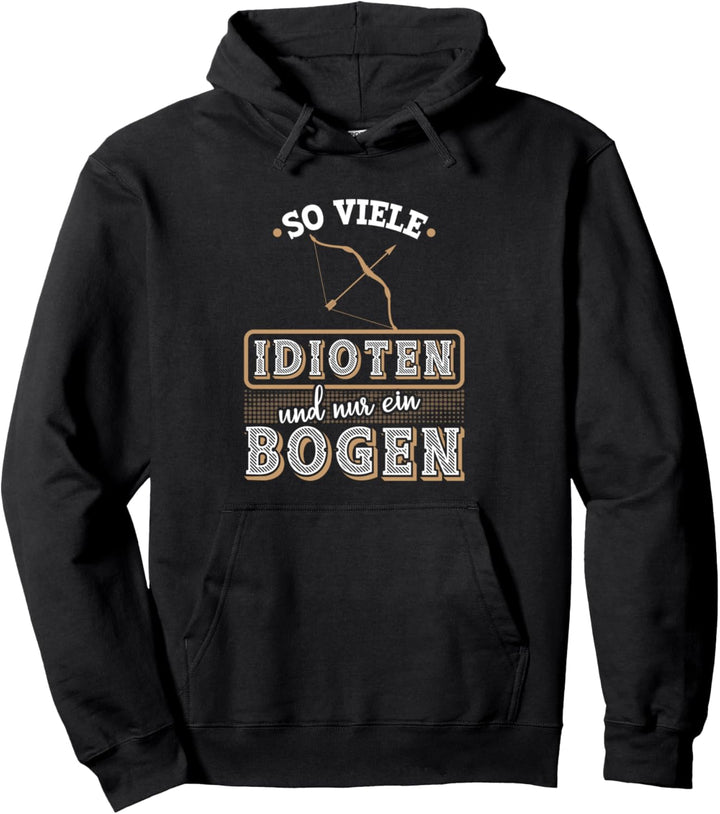So Viele Idioten Und Nur Ein Bogen Bogenschiessen Pullover Hoodie