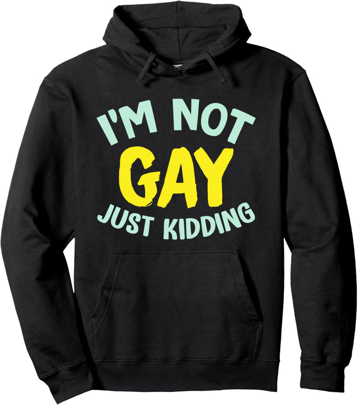 I'm Not Gay Just Kidding - Gay Pride LGBT Pullover Hoodie