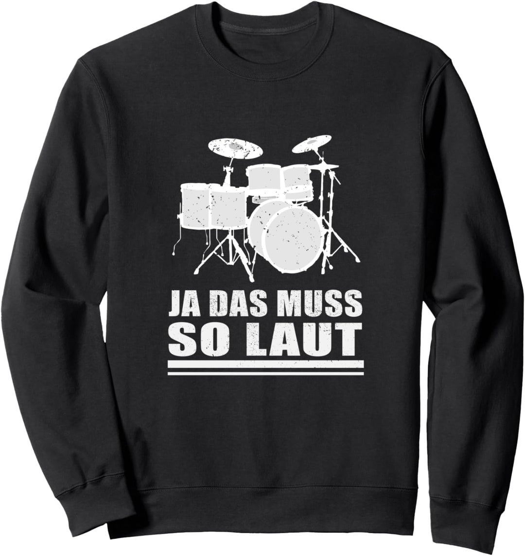 Ja das muss so laut - Lustiges Schlagzeuger Schlagzeug Sweatshirt
