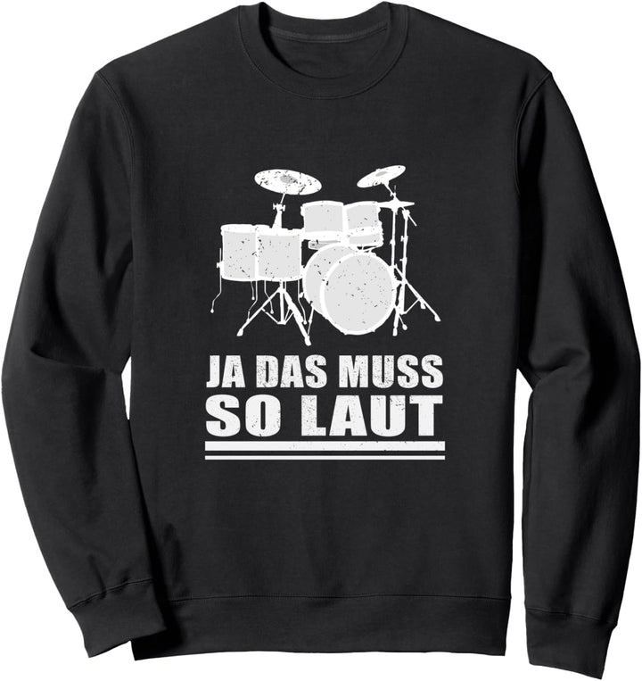 Ja das muss so laut - Lustiges Schlagzeuger Schlagzeug Sweatshirt