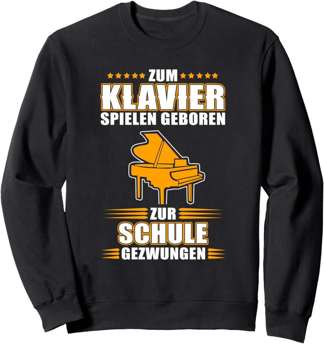 Zum Klavier Spielen Geboren Zur Schule Gezwungen Sweatshirt