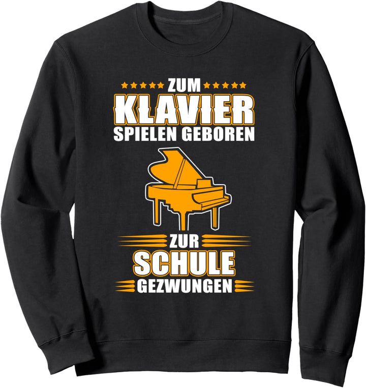 Zum Klavier Spielen Geboren Zur Schule Gezwungen Sweatshirt