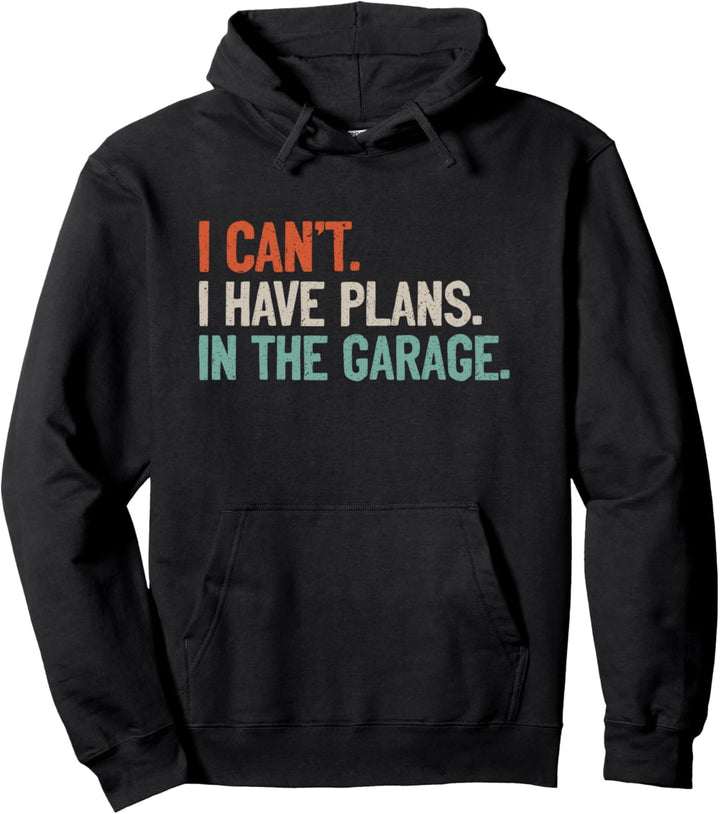 I Can't I Have Plans In The Garage Mechaniker Auto Motorrad Pullover Hoodie