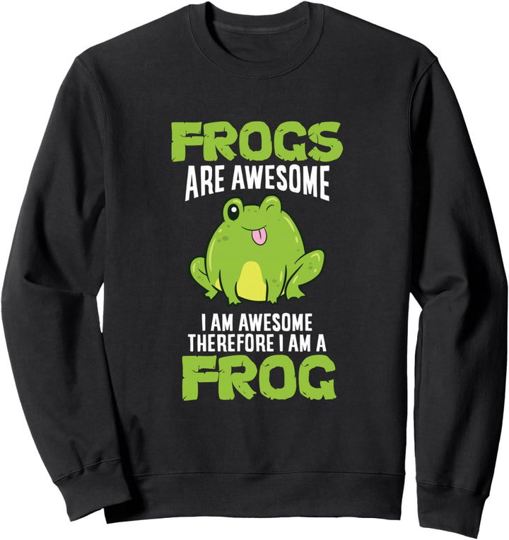 Frogs Are Awesome I'm Awesome Therefore I Am A Frog Sweatshirt
