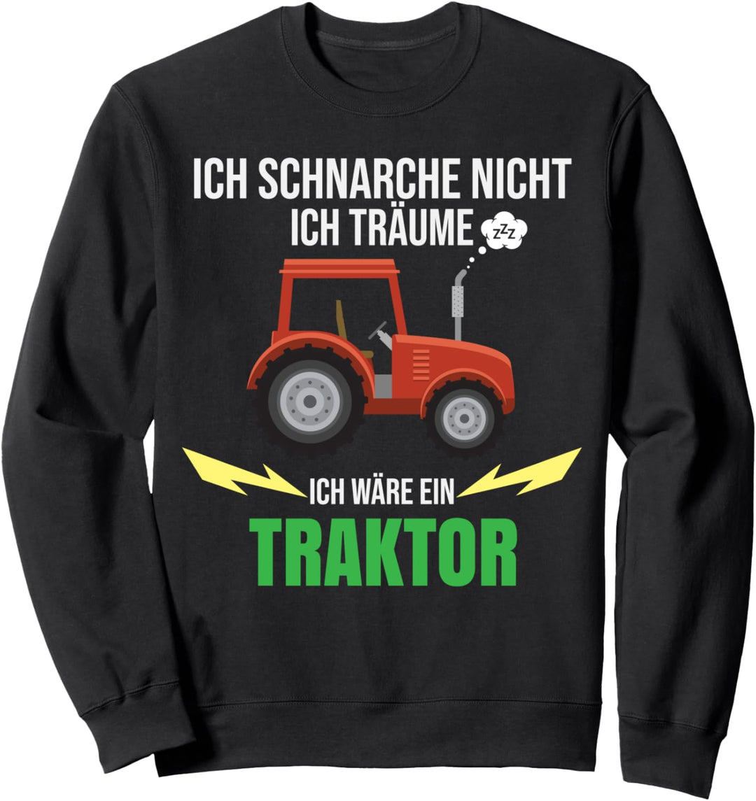 Ich schnarche nicht ich träume ich wäre ein Traktor Sweatshirt