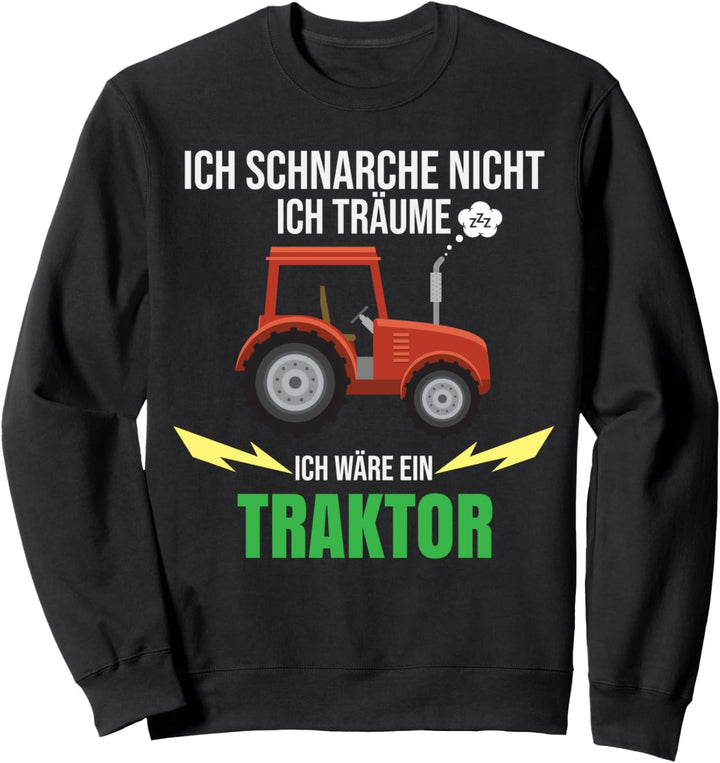 Ich schnarche nicht ich träume ich wäre ein Traktor Sweatshirt
