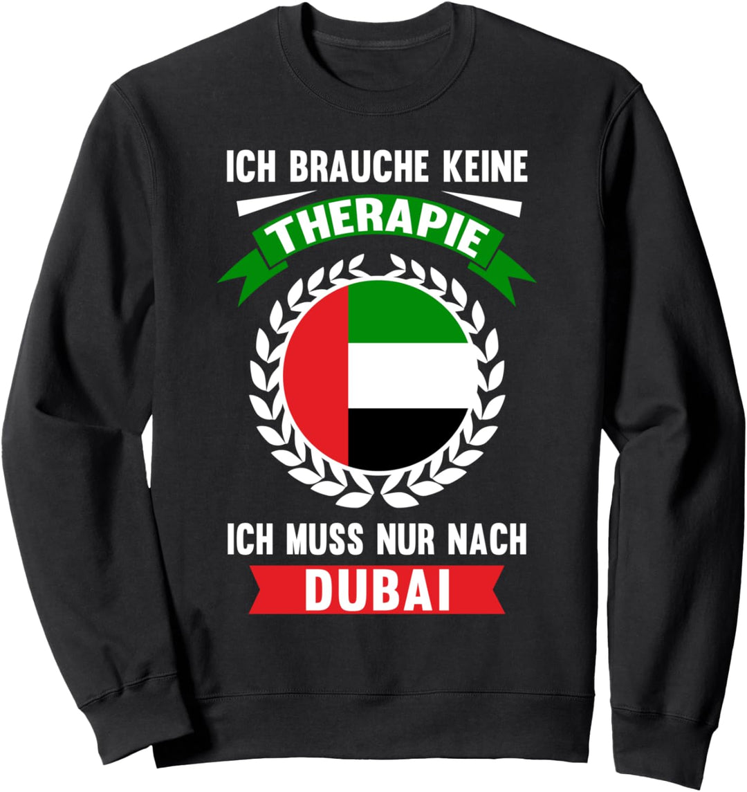 Dubai Reise Urlaub Ferien Keine Therapie USpruch Geschenk Sweatshirt
