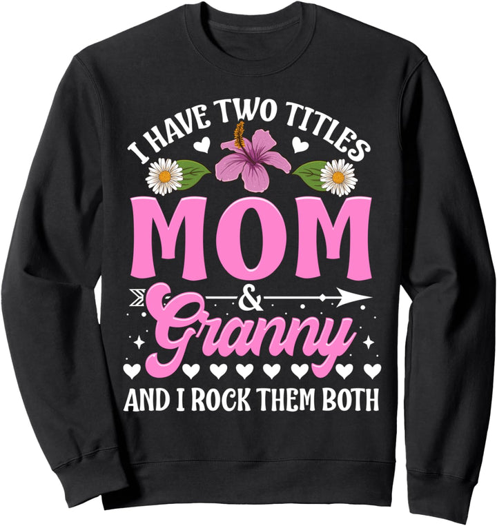 Süsses Muttertagsgeschenk mit Aufschrift "I Have Two Titles Mom and Granny". Sweatshirt
