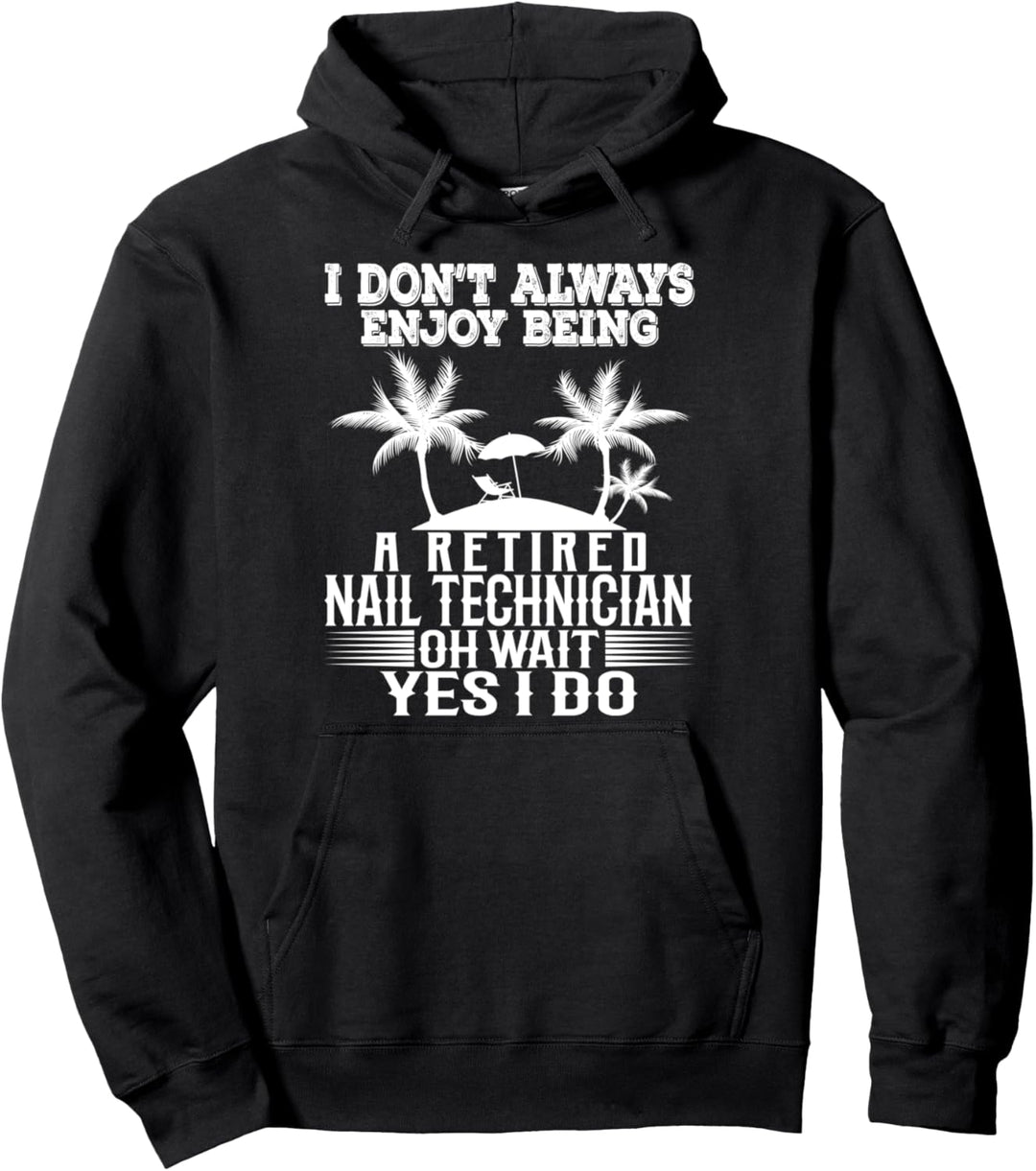 Ich geniesse es nicht immer, ein pensionierter Nageltechniker zu sein Pullover Hoodie
