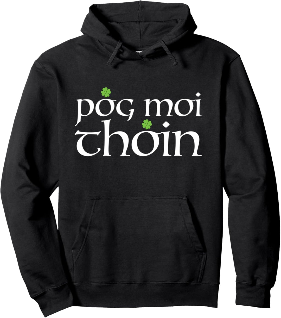 Irish Saint Patrick's Day Kiss My Ass Pog Moi Thoin Pullover Hoodie