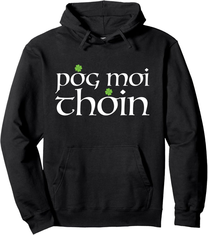 Irish Saint Patrick's Day Kiss My Ass Pog Moi Thoin Pullover Hoodie