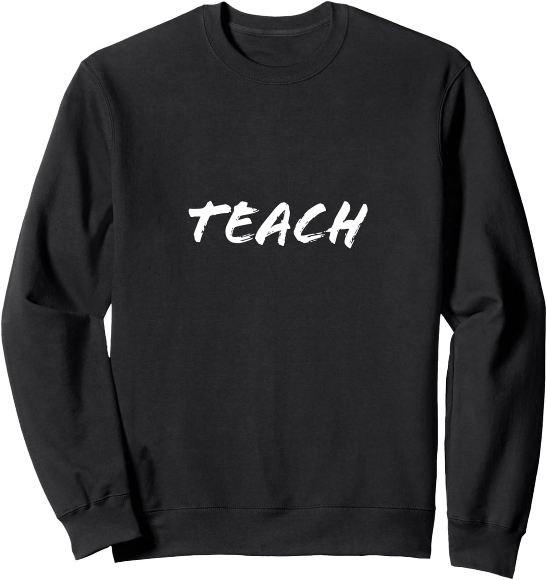 Teach Sweatshirt
