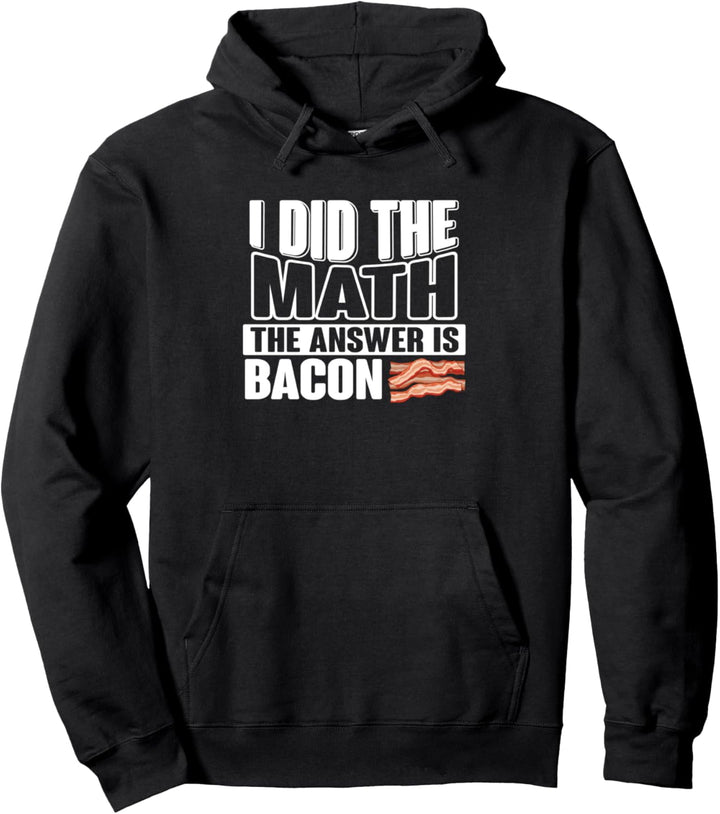 I did the Math the Answer is Bacon Mathematiker Geometrie Pullover Hoodie