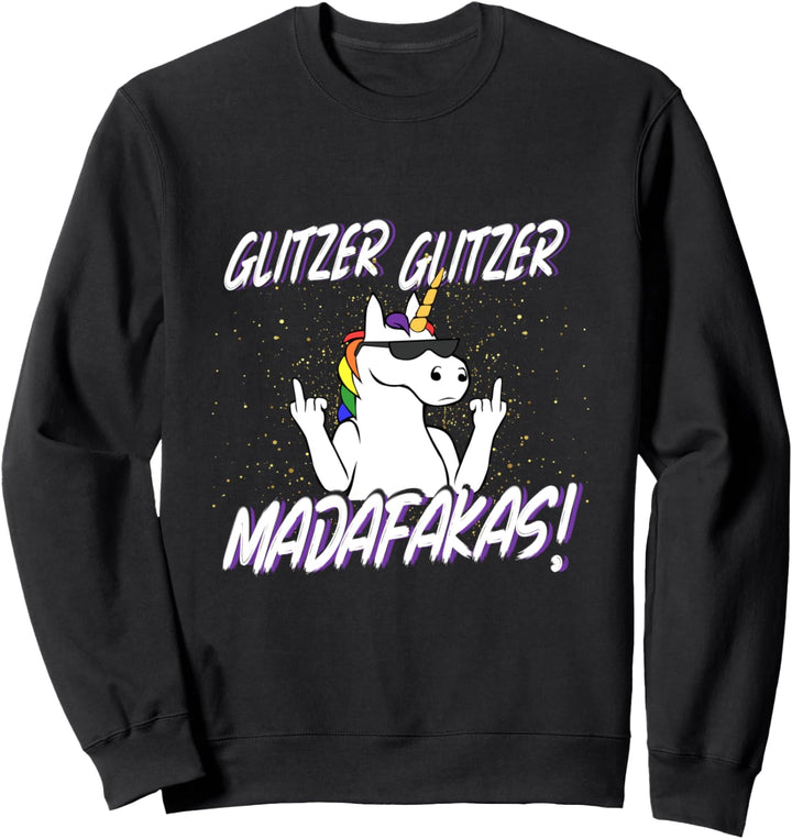 Glitzer Glitzer Madafakas Einhorn Sweatshirt