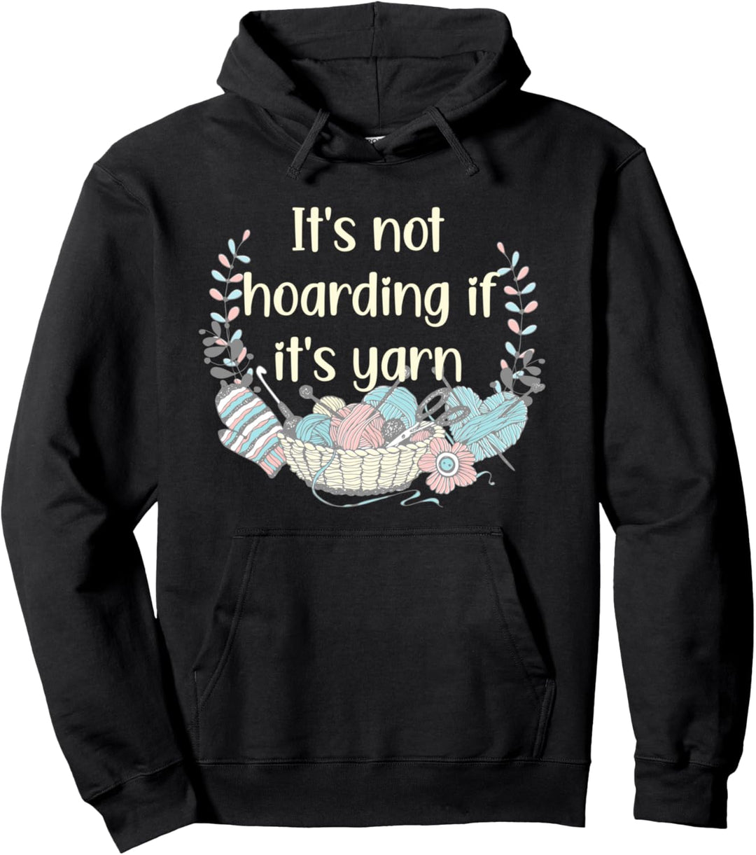 It's Not Hoarding If It's Yarn Crochet Knitting Funny Pullover Hoodie