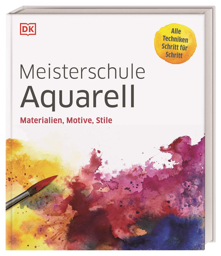 Meisterschule Aquarell: Materialien, Motive, Stile. Alle Techniken Schritt für Schritt, Gebundenes B