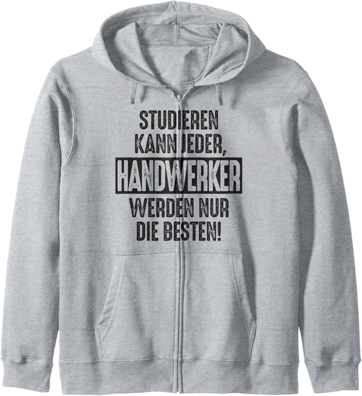 Studieren kann jeder Handwerker werden nur die Besten Job Kapuzenjacke
