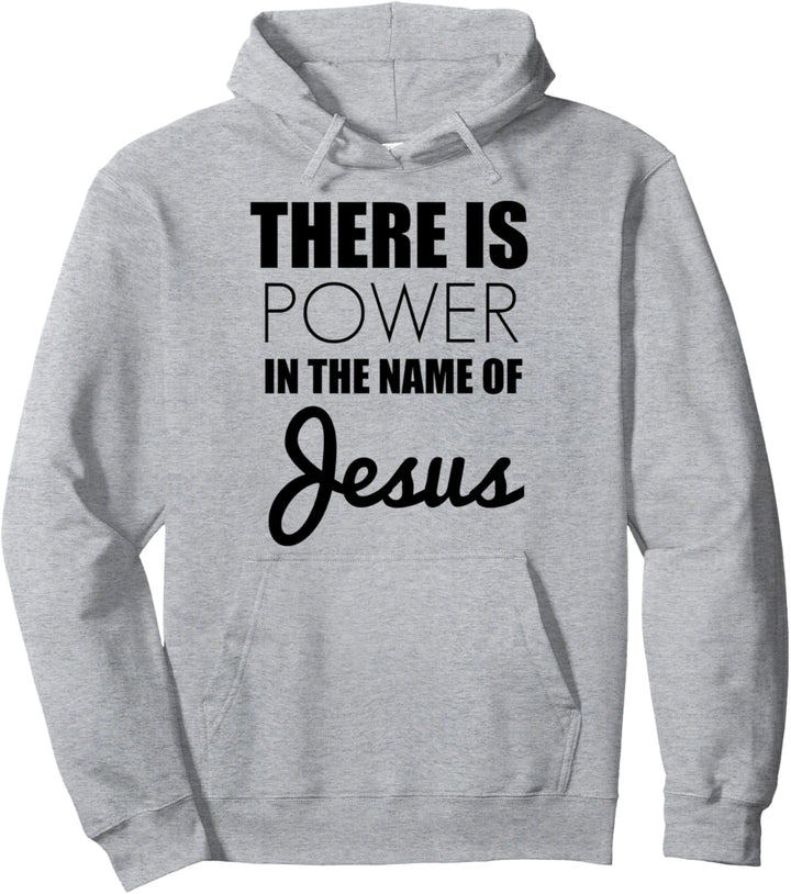 There is Power in The Name of Jesus - Christian Faith Quote Pullover Hoodie