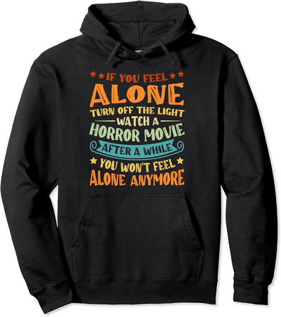 If You Feel Alone Turn Off The Lights Watch A Horror Movie Pullover Hoodie