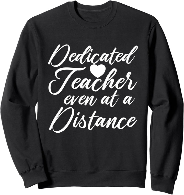 Dedicated Teacher Even From A Distance Gift Sweatshirt
