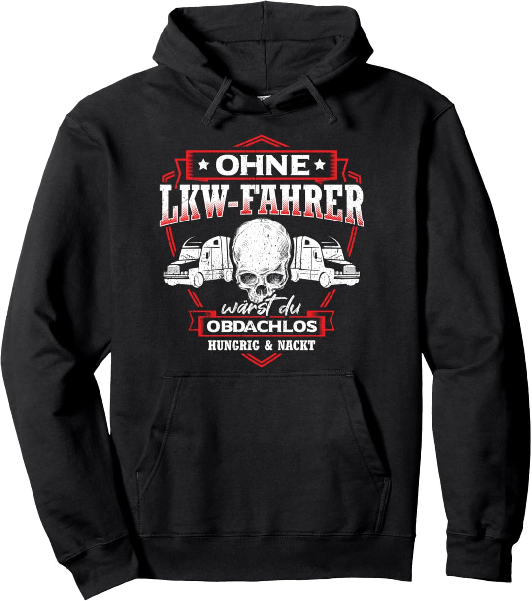 Ohne LKW Fahrer wärst du Obdachlos Hungrig & Nackt Trucker Pullover Hoodie