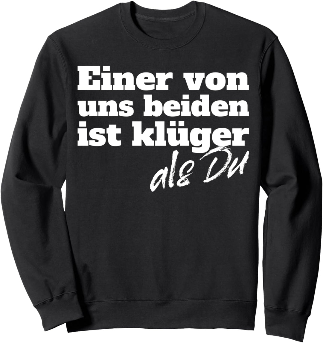 Einer Von Uns Beiden Ist Klüger Als Du Klugscheisser Spruch Sweatshirt