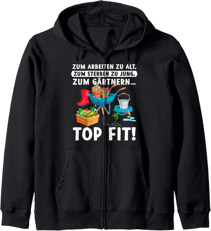 Zum Arbeiten Zu Alt Zum Sterben Zu Jung Zum Gärtnern Top Fit Kapuzenjacke