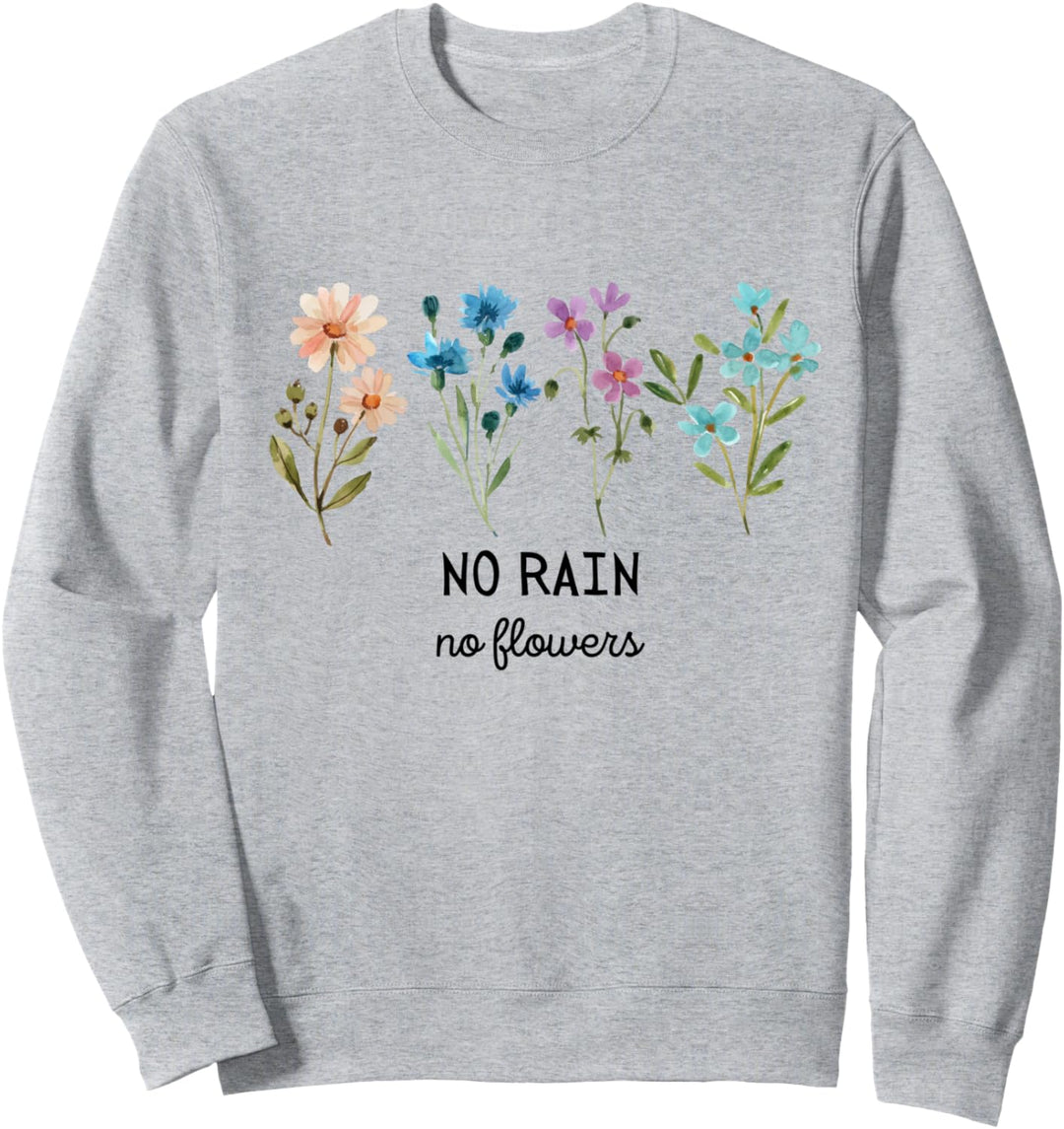 No Rain No Flowers Spring Floral Summer Plants Mental Health Sweatshirt