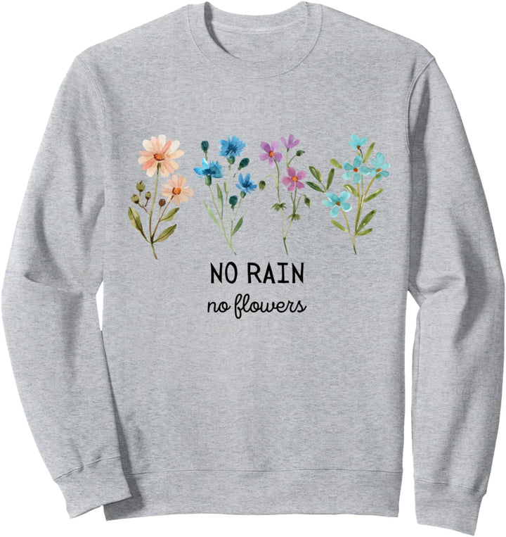 No Rain No Flowers Spring Floral Summer Plants Mental Health Sweatshirt